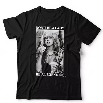 HOT! Don't Be A Lady Be A Legend Stevie Nicks TShirt all size