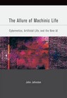 The Allure of Machinic Life: Cybernetics, Artificial Life, and the New AI by John Johnston (Hardback, 2008)
