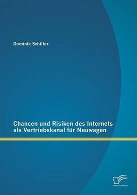 Chancen und Risiken des Internets als Vertriebskanal fr Neuwagen by Dominik Schi