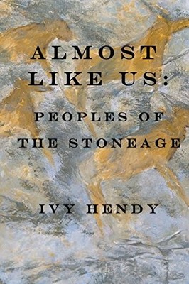 ALMOST LIKE US:PEOPLES OF THE STONE AGE By Ivy Hendy *Excellent Condition*