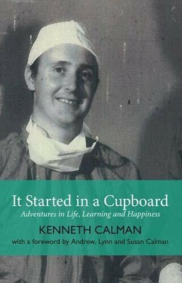 It Started in a Cupboard: Adventures in Life, Learn by Kenneth Calman 1912147580