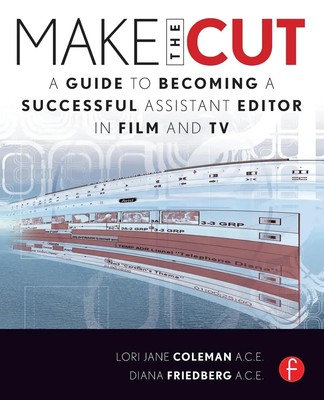 Make the Cut A Guide to Becoming a Successful Assistant Editor in Film and TV