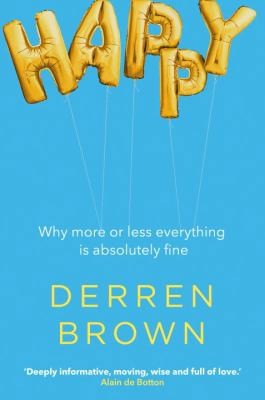 Happy: Why more or less everything is absolutely fine by Derren Brown