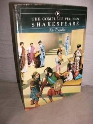 Complete Pelican Shakespeare: The Tragedies ( by Shakespeare, William 0140714413