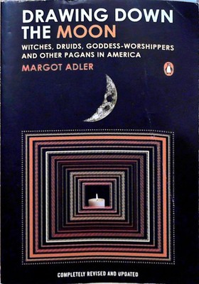 Drawing Down the Moon: Witches, Druids, Goddess-Worshippers, and Other Pagans in