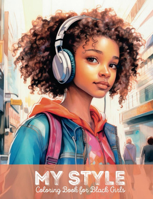 My Style Coloring Book for Black Girls: African American Coloring Book Featuring