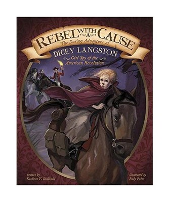 Rebel with a Cause: The Daring Adventure of Dicey Langston, Girl Spy of the Amer