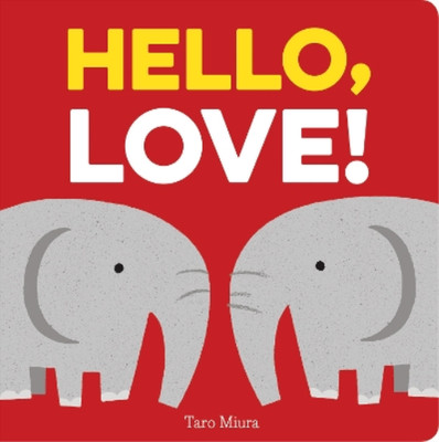 Hello, Love!: (Board Books for Baby, Baby Books on Love an Friendship), Miura, T