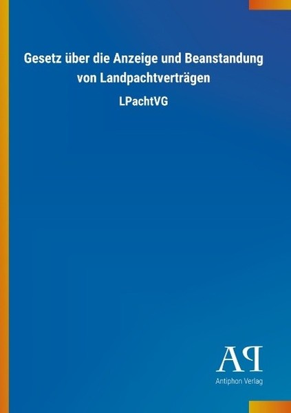 Gesetz üBer Die Anzeige Und Beanstandung Von LandpachtverträGen Antiphon Verlag-image