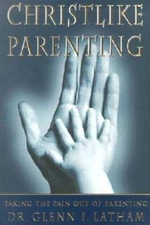 Christlike Parenting: Taking the Pain Out of Parenting - Paperback - VERY GOOD