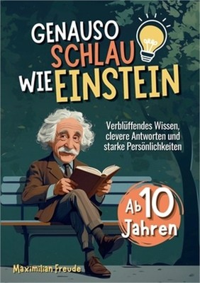 Genauso schlau wie Einstein: Verbl�ffendes Wissen, clevere Antworten und starke