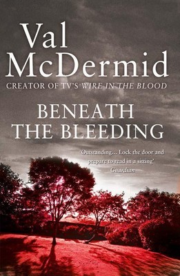 Beneath the Bleeding | Val McDermid | englisch