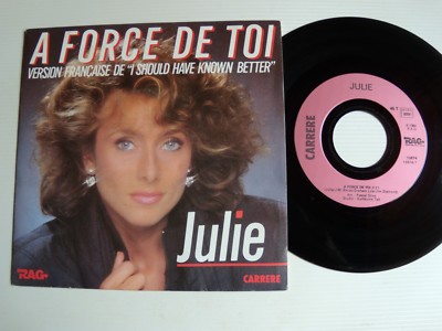 Julie (Pietri) : A Force De Toi ('' I Should Have Known Better '') 7 '' Carrere