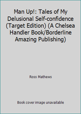 Man Up!: Tales of My Delusional Self-confidence (Target Edition) (A Chelsea...