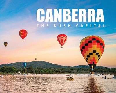 Canberra: The Bush Capital [Hardback]