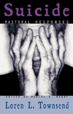 Suicide : Pastoral Responses, Paperback by Townsend, Loren L.; Bagby, Daniel ...