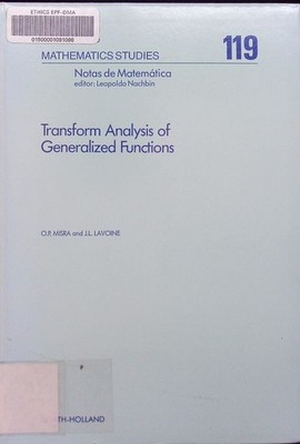 Transform analysis of generalized functions O.P. Misra and J. L. Lavoine. North-