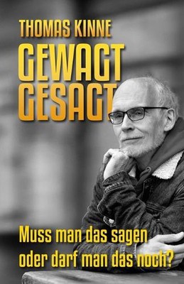 Gewagt gesagt: Muss man das sagen oder darf man das noch? by Thomas Kinne (Germa