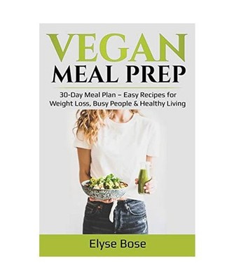 Vegan Meal Prep: 30-Day Meal Plan - Easy Recipes for Weight Loss, Busy People & 