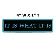 IT IS WHAT IT IS Patch Embroidered Iron-on Applique Funny Sayings