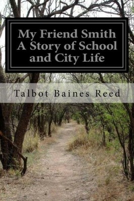My Friend Smith A Story Of School And City Life