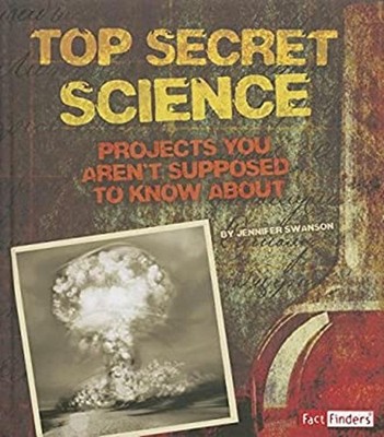 Top Secret Science : Projects You Aren't Supposed to Know About L