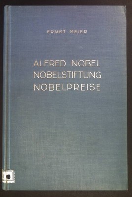 Alfred Nobel - Nobelstiftung - Nobelpreise. Meier, Ernst: