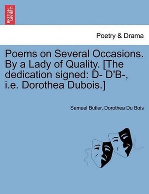Poems on Several Occasions. by a Lady of Quality. [The Dedication Signed: D- D'B
