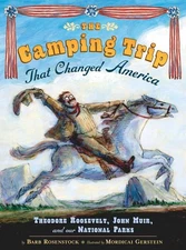 The Camping Trip that Changed America: Theodore Roosevelt, John Muir, and Ou...