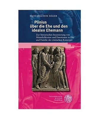 Plinius über die Ehe und den idealen Ehemann: Zur literarischen Inszenierung vo