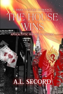 The House Wins: Apocalyptic Friends to Lovers; A Dark Fantasy Romance by A.L. Se