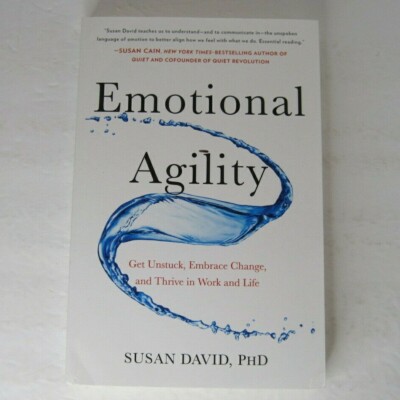 Emotional Agility: Get Unstuck, Embrace Change, and Thrive in Work and Life (PB)