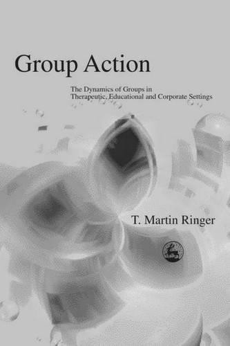 Group Action: The Dynamics of Groups in Therapeutic,... - Ringer, T. Martin