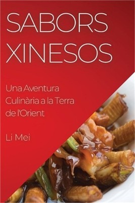 Sabors Xinesos: Una Aventura Culin�ria a la Terra de l'Orient (Paperback or Soft