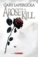 Gary Lapergola | A Rose To A Kill | Taschenbuch | Englisch (2013) | Xlibris