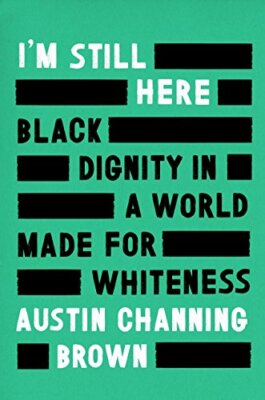 I'm Still Here: Black Dignity in a World Made for Whiteness By A