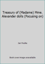 Treasury of Madame Mme. Alexander dolls Focusing on by Jan Foulke