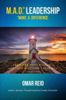M.A.D. *Leadership Make A Difference: Show The People Light And They Will Find