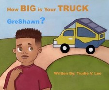 How BIG Is Your TRUCK GreShawn by Trudie V Lee