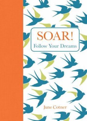 Soar! : Follow Your Dreams by June Cotner (2014, Hardcover)
