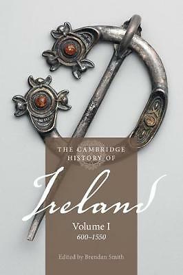 The Cambridge History of Ireland: Volume 1, 600–1550 Smith Bartlett Paperback