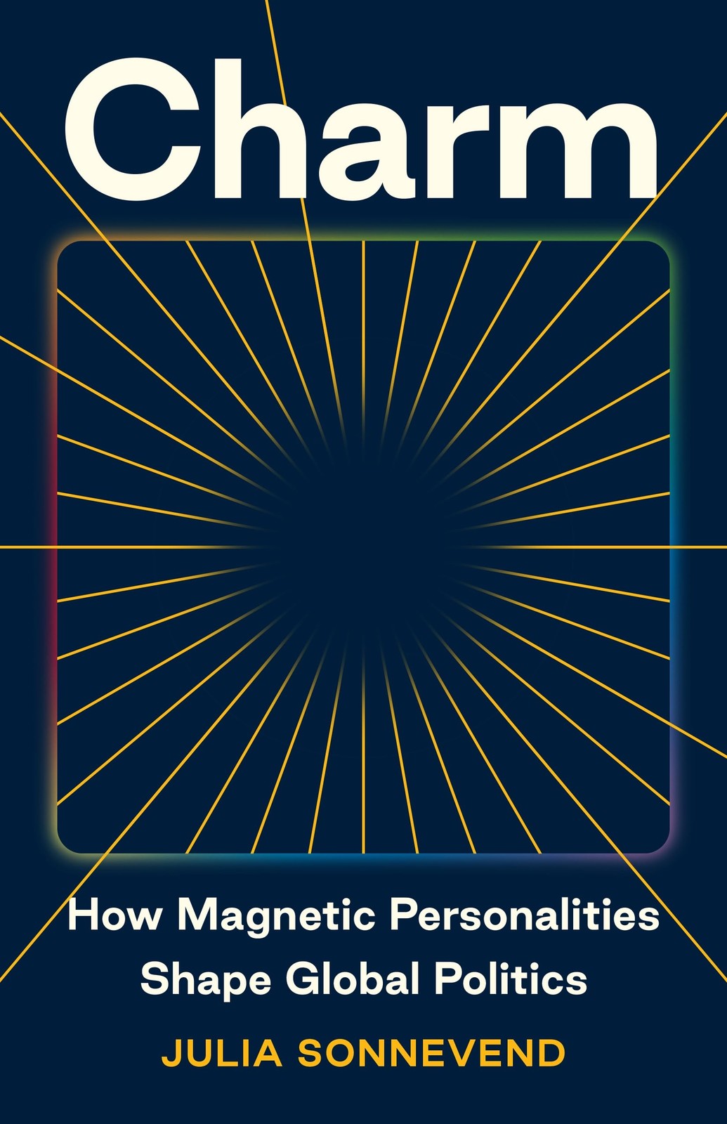 Charm – How Magnetic Personalities Shape Global Politics by Julia Sonnevend - Image 2