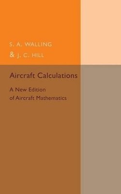 Aircraft Calculations: A New Edition of Aircraft Mathematics by S.A. Walling (En