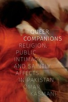 Queer Companions Religion, Public Intimacy, And Saintly Affects In Pakistan Buch