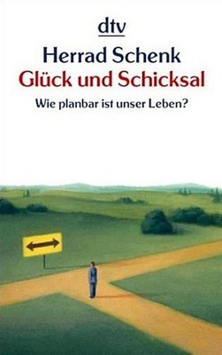 Glück und Schicksal: wie planbar ist unser Leben?, Herrad Schenk