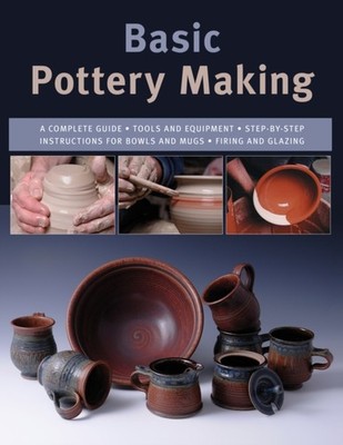 Basic Pottery Making A Complete Guide (Paperback Book)