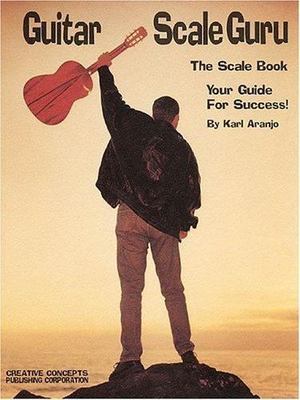 Guitar Scale Guru: The Scale Book: Your Guide for Success!