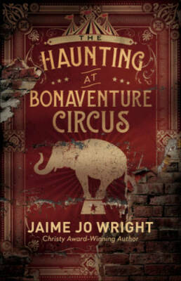 The Haunting at Bonaventure Circus - Paperback By Wright, Jaime Jo - GOOD