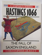 Hastings 1066 : The Fall of Saxon England - Osprey Campaign 13