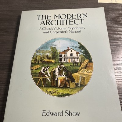 The Modern Architect: A Classic Victorian Stylebook and Carpenter's Manual EB16